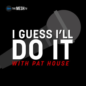 I Guess I’ll Do It with Pat House