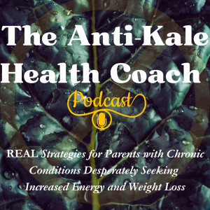 The Anti-Kale Health Coach: REAL Strategies for Parents with Chronic Conditions