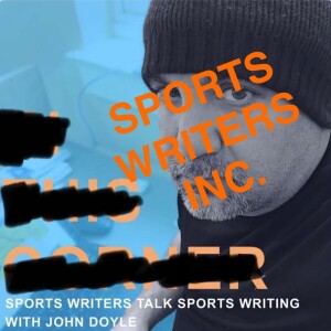 Sports Writers Inc. with JD: Sports Writers Talk Sports Writing