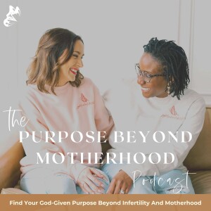 Purpose Beyond Motherhood - Finding Your God-Given Purpose Beyond Infertility And Motherhood