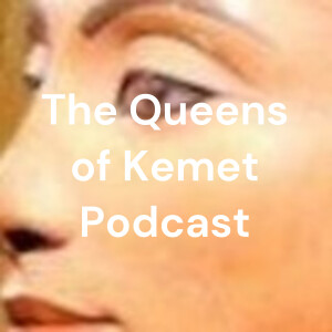 The Queens of Kemet Podcast