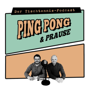 Ping, Pong & Prause - Der Tischtennis-Podcast