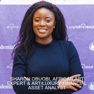 SHARON OBUOBI, AFRICAN ART EXPERT & ART/LUXURY FINANCIAL ASSET ANALYST
