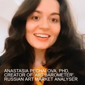 ANASTASIA PECHALOVA, PHD, CREATOR OF ’ART BAROMETER’, RUSSIAN ART MARKET ANALYSER