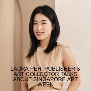 LAURA PEH, PUBLISHER & ART COLLECTOR: SINGAPORE ART WEEK