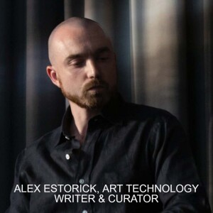 ALEX ESTORICK, ART TECHNOLOGY AUTHOR, EDITOR & CURATOR