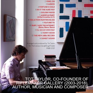 TOT TAYLOR, CO-FOUNDER OF RIFLEMAKER GALLERY (2003-2018), AUTHOR, MUSICIAN AND COMPOSER