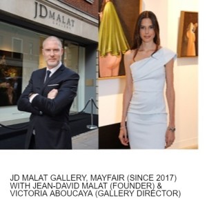 JD MALAT GALLERY, MAYFAIR (SINCE 2017) WITH JEAN-DAVID MALAT (FOUNDER) & VICTORIA ABOUCAYA (GALLERY DIRECTOR)