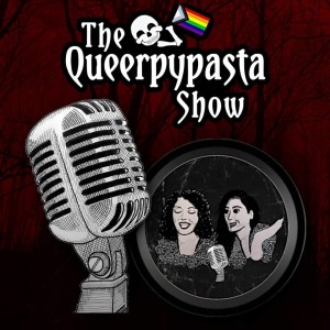 The Queerpypasta Show - Ep 1 - LGBT Representation in Creepypasta