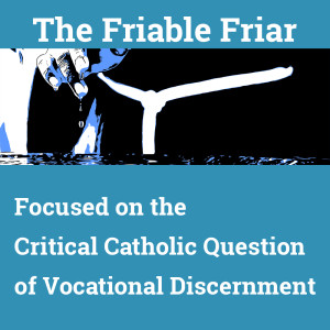 The Friable Friar: Part 3 - Call to Holiness