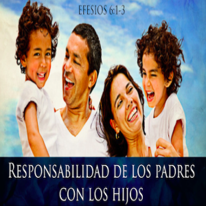 Responsabilidad de los padres con los hijos (4/4) - Ps. Eduardo Ortiz