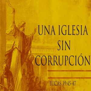 Una iglesia sin corrupción - Ps. Eduardo Ortiz