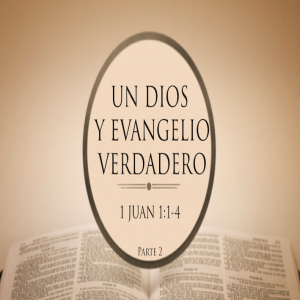 Un Dios y evangelio verdadero | Parte 2 - Ps. Eduardo Ortiz