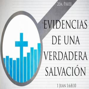 Evidencias de una verdadera salvación - 2da. Parte - Ps. Eduardo Ortiz