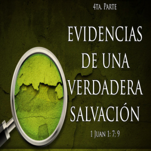 Evidencias de una verdadera salvación - 4ta. Parte - Ps. Eduardo Ortiz