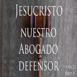 Jesucristo, nuestro Abogado defensor - Ps. Eduardo Ortiz | Parte 1