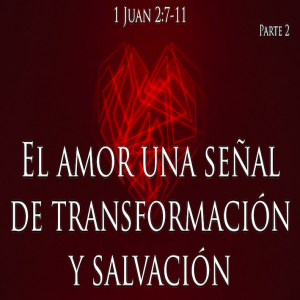 El amor una señal de transformación y salvación - Ps. Eduardo Ortiz | Parte 2