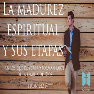 La madurez espiritual y sus etapas - Ps. Eduardo Ortíz