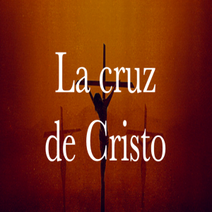 La cruz de Cristo - Pastor Eduardo Ortíz