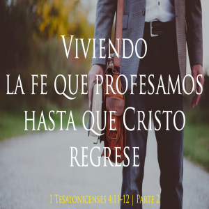 Viviendo la fe que profesamos hasta que Cristo regrese - Parte2