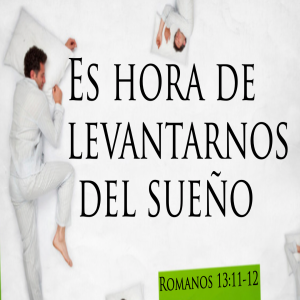 Es hora de levantarnos del sueño - Ps. Eduardo Ortiz