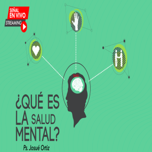 ¿Qué es la salud mental? - Ps. Josué Ortiz