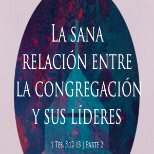 La sana relación entre la congregación y sus líderes - Parte 2 - Ps. Eduardo Ortiz