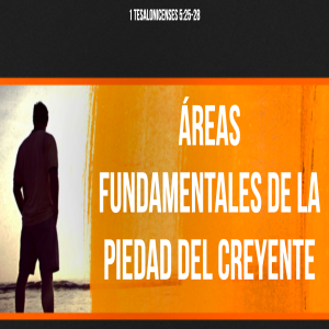 Áreas fundamentales de la piedad del creyente