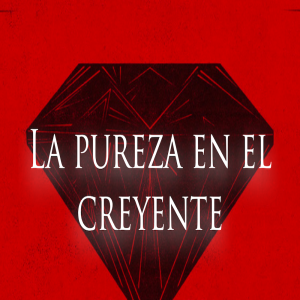 La pureza en el creyente - Ps. Eduardo Ortiz