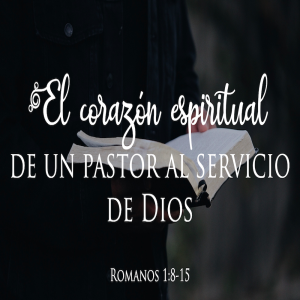 El corazón espiritual de un pastor al servicio de Dios - Ps. Eduardo O