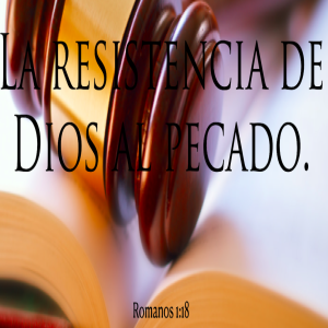 La resistencia de Dios al pecado.