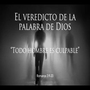 El veredicto de la palabra de Dios ”Todo hombre es culpable” I AM Domingo  6 Marzo 2022