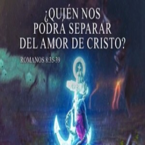 ¿Quién Nos Podrá Separar del Amor de Cristo? | AM Domingo 27  Noviembre    2022