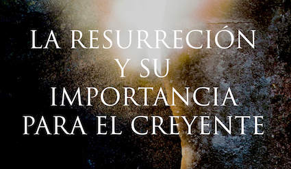 La resurrección y su importancia para el creyente (Resurrección) - Pastor Eduardo Ortiz