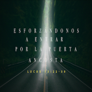 Esforzándonos a entrar por la puerta angosta - Pastor Eduardo Ortiz