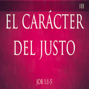 El Carácter del justo - Pastor Eduardo Ortiz