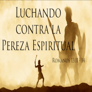 Luchando contra la pereza espiritual - Pastor Eduardo Ortiz 