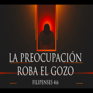 La preocupación roba el gozo (1/2)- Pastor Eduardo Ortiz