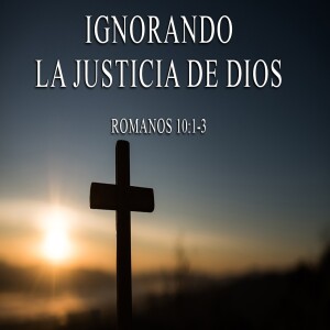 Ignorando de la justicia de Dios. | AM Domingo 5 febrero 2023