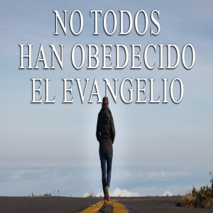 No todos han obedecido el evangelio | AM Domingo 12 marzo  2023