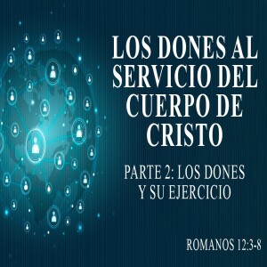 Los dones al servicio del cuerpo de Cristo (Parte II)- Domingo 25  Junio  2023