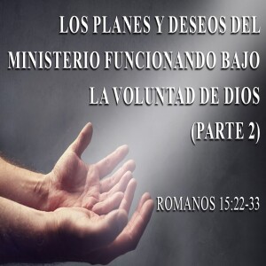 Los planes y deseos del ministerio funcionando bajo la voluntad de Dios   - Domingo 21  enero   2024