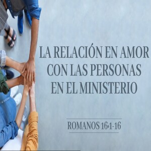 La relación en amor con las personas en el ministerio    - Domingo 4  febrero   2024