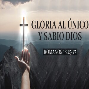 Gloria al único y sabio Dios   - Domingo 3 Marzo 2024