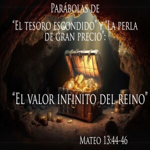 “Parábolas del tesoro y la perla:“El valor infinito del reino”I Domingo 11 mayo  2025
