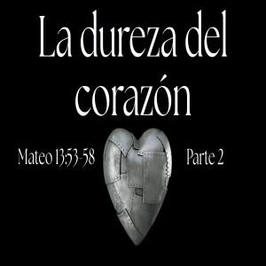 La dureza del corazón (Parte 2) I Domingo 8  junio  2025