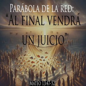 Parábola de la red:“Al final vendrá un juicio”I Domingo 18 mayo  2025