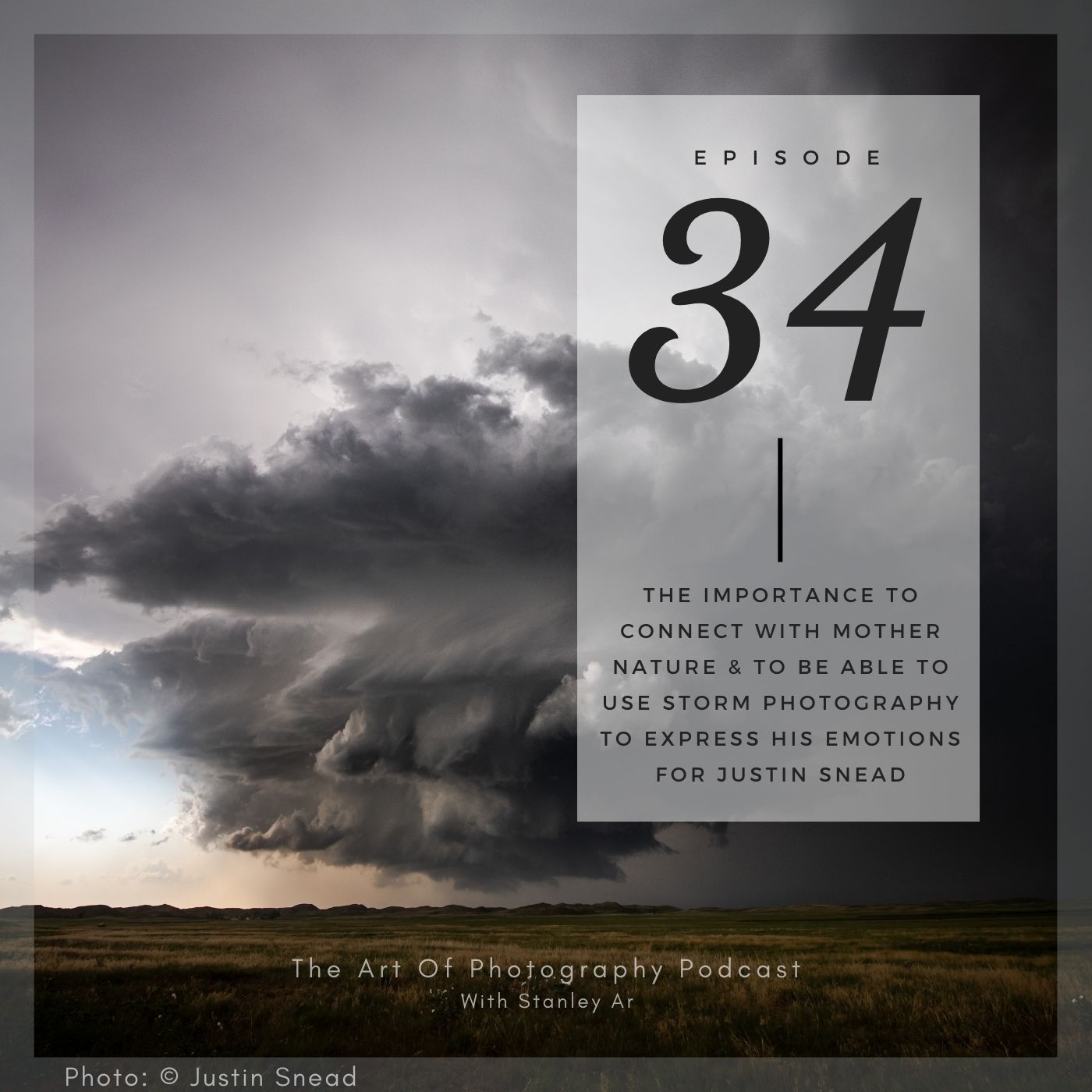 Ep 34 - the importance to connect with mother nature & to be able to use storm photography to express his emotions for Justin Snead episode artwork