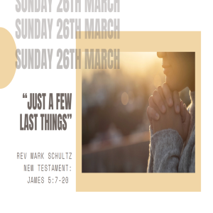 Sunday 26th March. ‘Just a few last things’