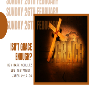 Sunday February 26, 2023. ’Isn’t Grace Enough?’